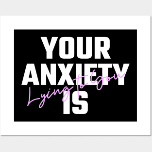 Your Anxiety is Lying To You Posters and Art